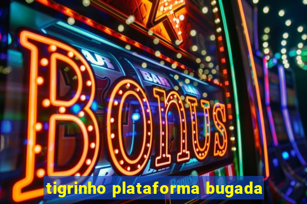 tigrinho plataforma bugada